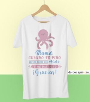 Camiseta Mamá cuando te pido una mano Me das ocho Blanca