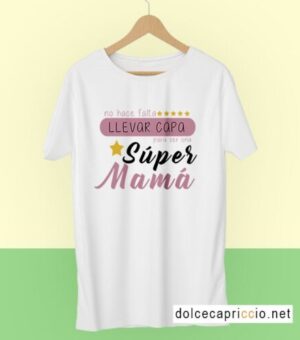 Camiseta No hace falta llevar capa SÚPER MAMÁ Blanca