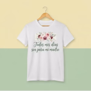 Camiseta todos los días son para mí madre