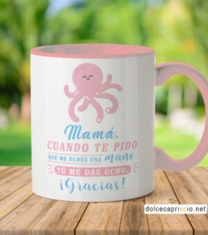Taza – Mamá cuando te pido una mano, me das ocho