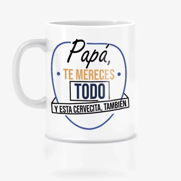 TAZA PAPÁ TE MERECES ESTO Y MÁS