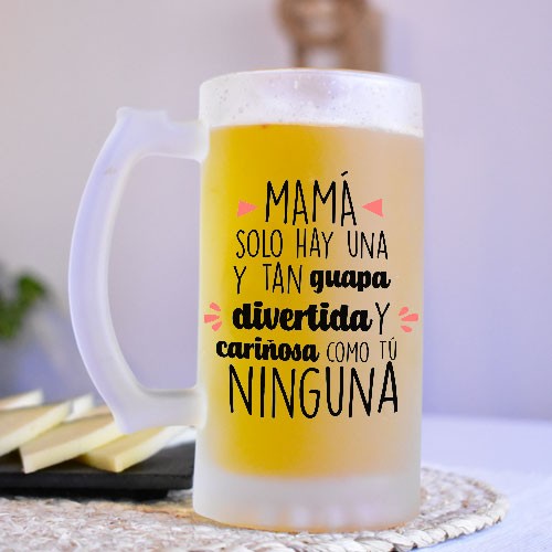 Jarra de cerveza. Mamá solo hay una y tan guapa, divertida y cariñosa como  tu ninguna - Dolce Capriccio