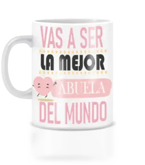 Taza vas a ser la mejor abuela del mundo.