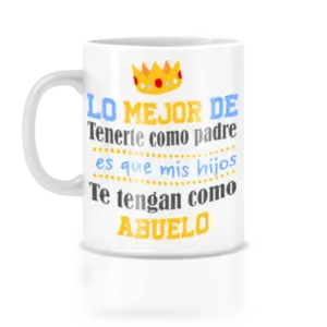 Taza lo mejor de tener padre es que mis hijos te tengan como abuelo.