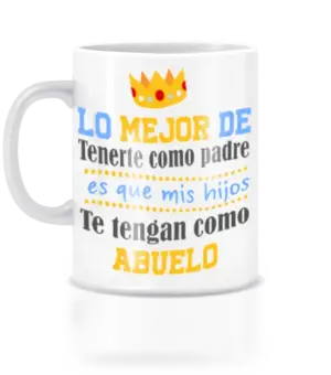 Taza lo mejor de tener padre es que mis hijos te tengan como abuelo.