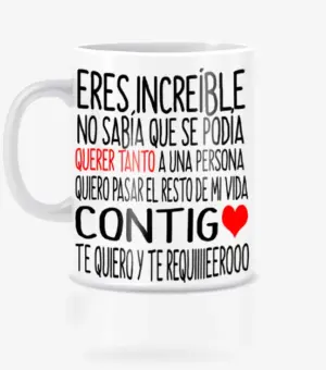 Taza amor eres increible