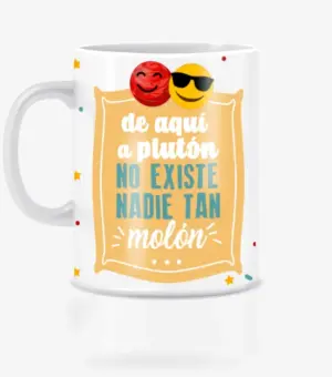 Taza de aquí a Plutón no hay nadie más molón