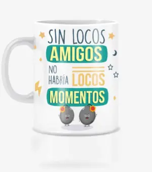 Taza ideal para amigo invisible. Sin locos amigos no habría locos momentos.