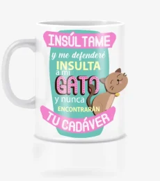 Taza insulta a mi gato y nunca encontrarán tu cadáver.