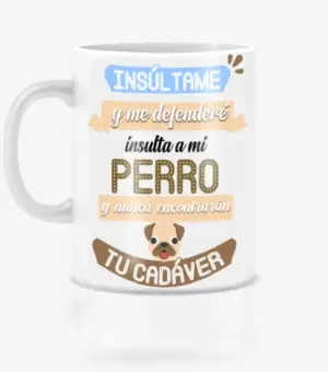 Taza insulta a mi perro y nunca encontrán tu cadaver