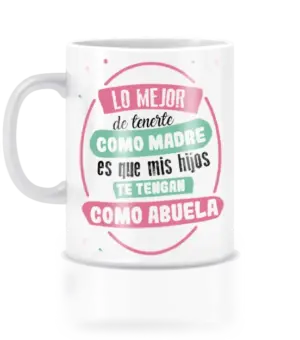 Taza lo mejor de tenerte como madres es que mis hijos te tengan como abuela