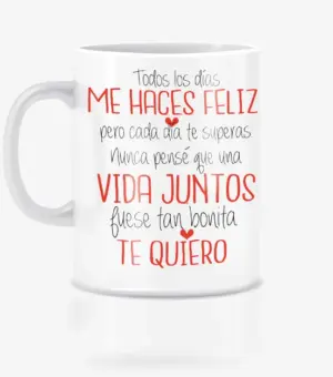 Todos los días me haces feliz taza