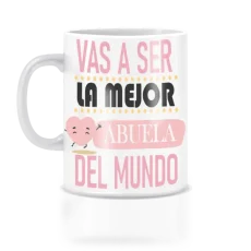 Taza vas a ser la mejor abuela del mundo.