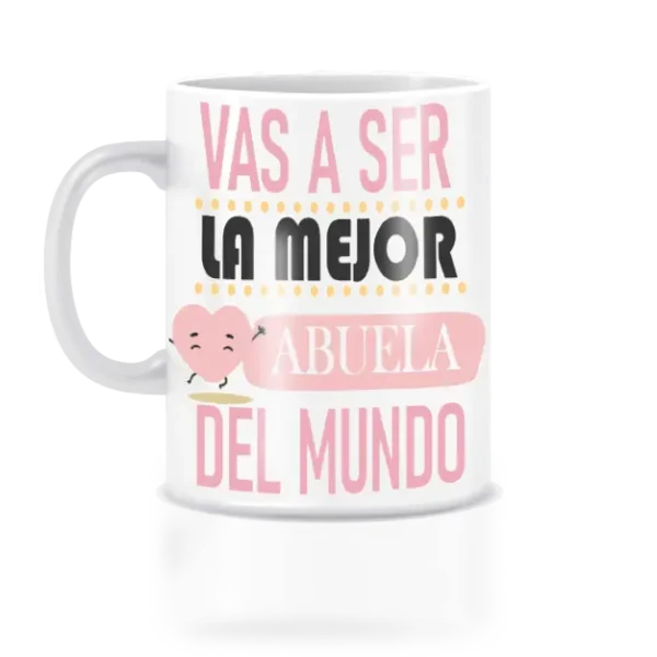 Taza vas a ser la mejor abuela del mundo.