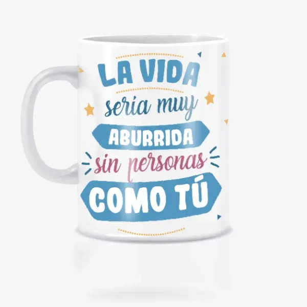 Taza amigo invisible la vida sería más aburrida sin personas como tú