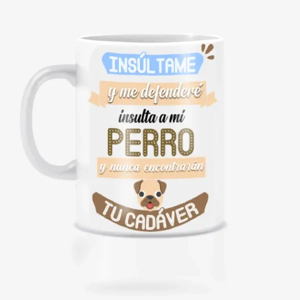 Taza insulta a mi perro y nunca encontrán tu cadaver