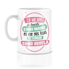 Taza lo mejor de tenerte como madres es que mis hijos te tengan como abuela