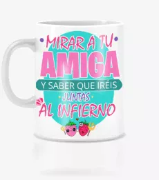 Taza mirar a tu amiga y saber que ireis juntas al infierno