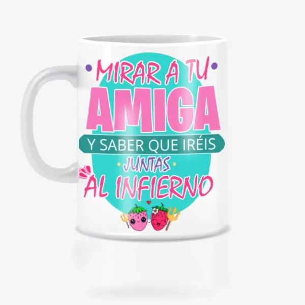 Taza mirar a tu amiga y saber que ireis juntas al infierno