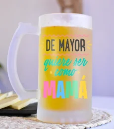 Jarra de cerveza sublimada con texto " Mamá de mayor quiero ser como tú"