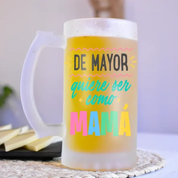 Jarra de cerveza sublimada con texto " Mamá de mayor quiero ser como tú"